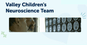 Two doctors look at MRI images with the text Valley Children's Neuroscience Team